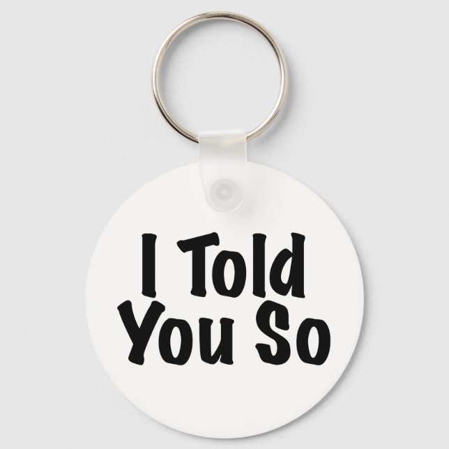 Told you So Keychain (Front)