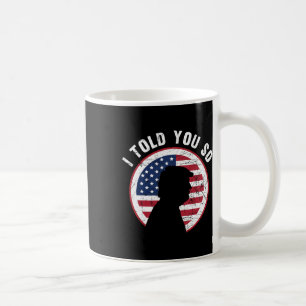 Told You So Tee Trump Tee - I M Back I Told You So Coffee Mug