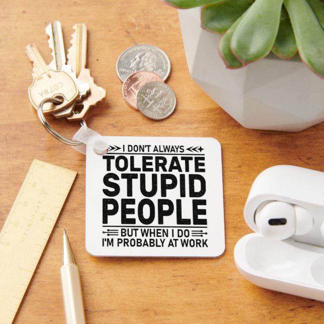 Tolerate Stupid People Sarcasm Lovers Cool Worker Keychain (Desk)