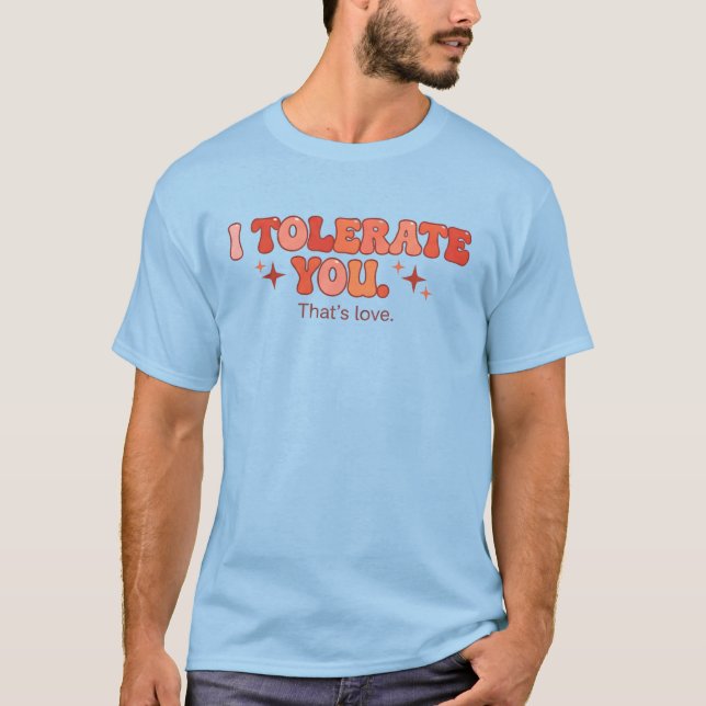 Tolerate You - That’s Love T-Shirt (Front)