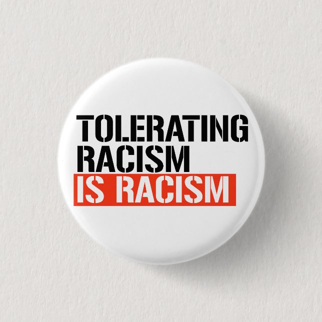 Tolerating racism is racism button (Front)