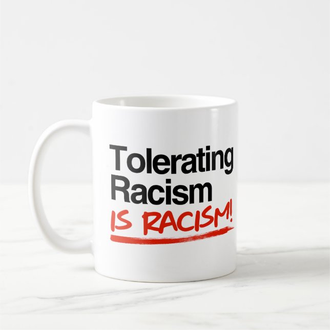 Tolerating racism is racism coffee mug (Left)