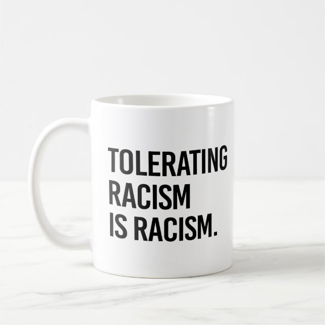 Tolerating racism is racism coffee mug (Left)