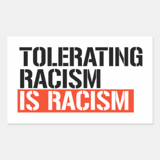 Tolerating racism is racism rectangular sticker