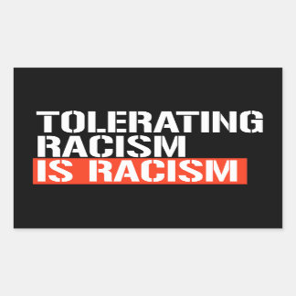 Tolerating racism is racism rectangular sticker