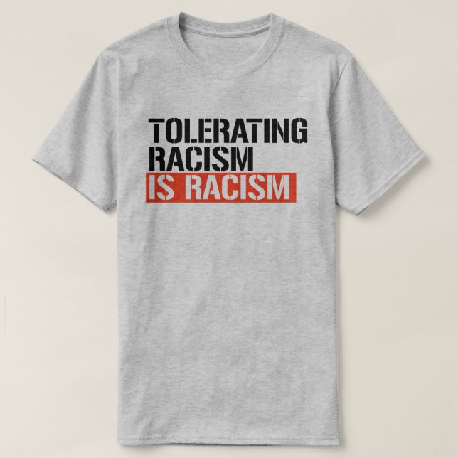 Tolerating racism is racism T-Shirt (Design Front)