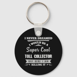 Toll Collector Killing It Funny Novelty Keychain