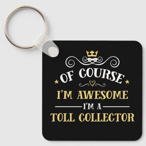 Toll Collector Of Course Im Awesome Keychain
