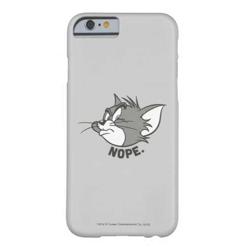 Tom And Jerry  Tom Says Nope Barely There iPhone 6 Case