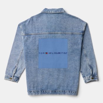 Tom  He'll Figure It Out Denim Jacket by Dozzle at Zazzle