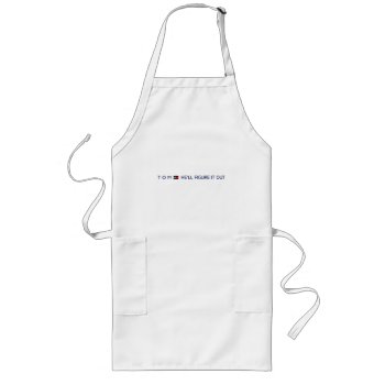 Tom  He'll Figure It Out Long Apron by Dozzle at Zazzle