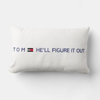 Tom  He'll Figure It Out Lumbar Pillow by Dozzle at Zazzle