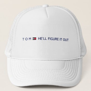 Tom  He'll Figure It Out Trucker Hat by Dozzle at Zazzle