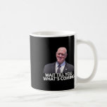 Tom Homan Border Czar Wait Till You See What&#39;s Com Coffee Mug