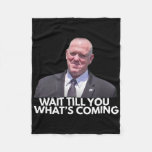Tom Homan Border Czar Wait Till You See What&#39;s Com Fleece Blanket