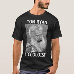 TOM RYAN, PICCOLOIST T-Shirt