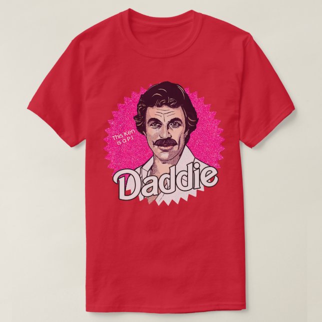 Tom Selleck is the Daddie T-Shirt (Design Front)