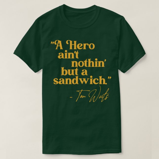 Tom Waits A Hero Quote T-Shirt (Design Front)