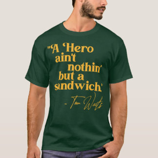 Tom Waits A Hero Quote T-Shirt