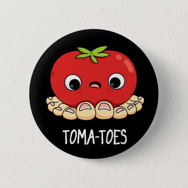 Toma-toes Funny Tomato With Toes Pun Dark BG Button (Front)