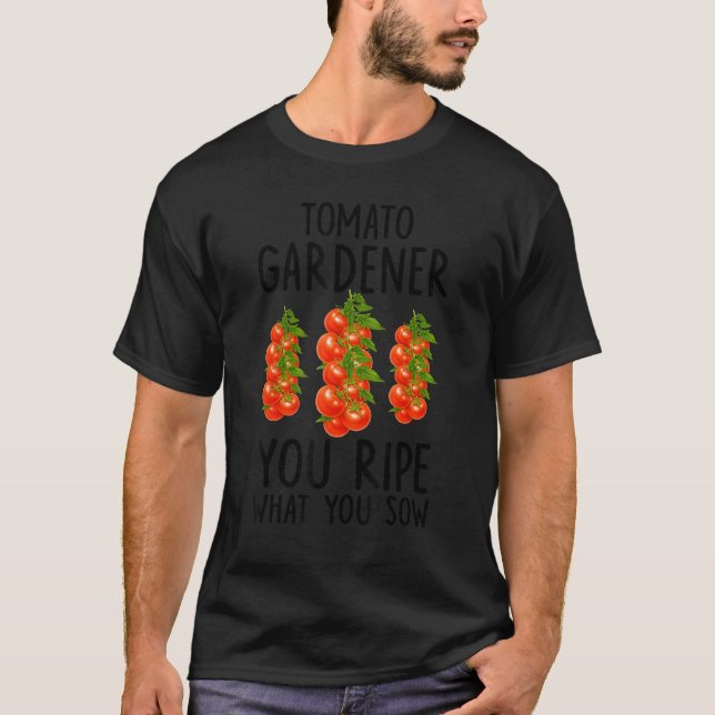 Tomato Gardener You Ripe What You Sow T-Shirt (Front)