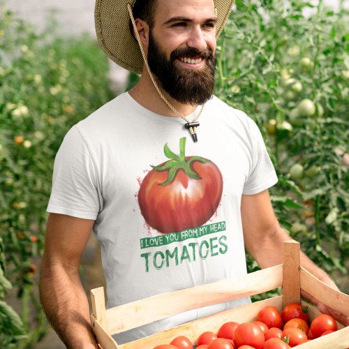 Tomato Grower I Love You From My Head Tomatoes T_Shirt