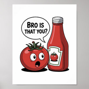 Tomato Ketchup Bro Is That You Food Pun Thanksgivi Poster