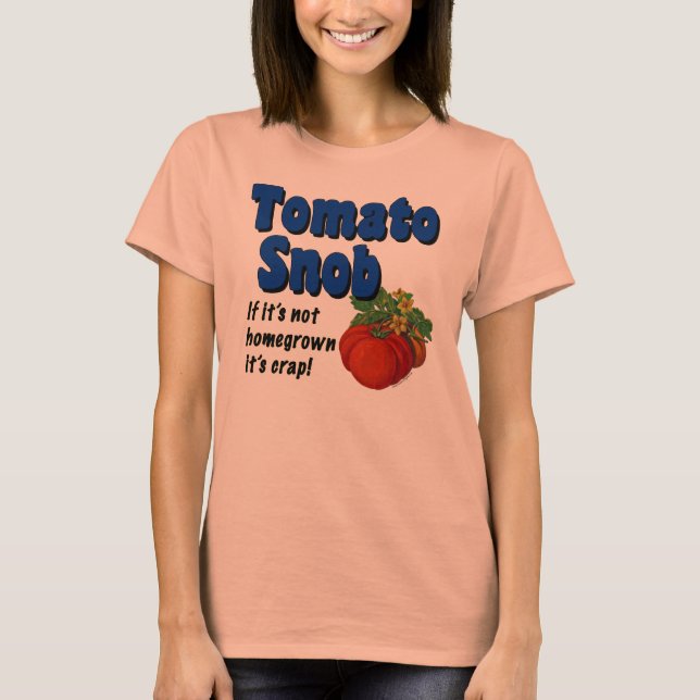Tomato Snob Gardener Saying T-shirt (Front)