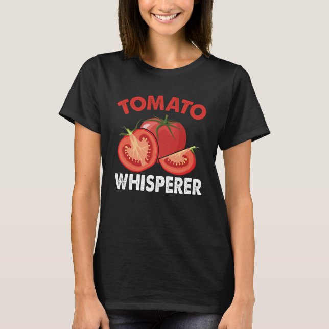 Tomato Whisperer I Tomato T-Shirt (Front)