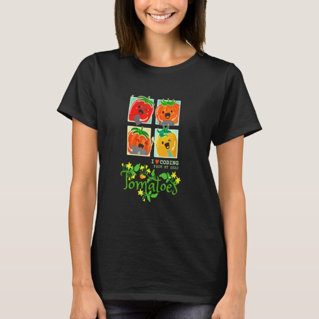 Tomatoes Fruit Pun I Love Coding From Head Sarcast T-Shirt (Front)