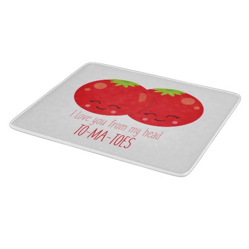 Tomatoes I Love You From My Head To_Ma_Toes Cutting Board