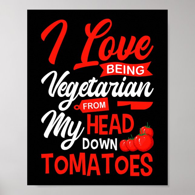 Tomatoes Vegetable Vegans Gardeners I Love Being V Poster (Front)