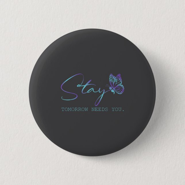Tommorow Needs You Stay Suicide Prevention Awarene Button (Front)