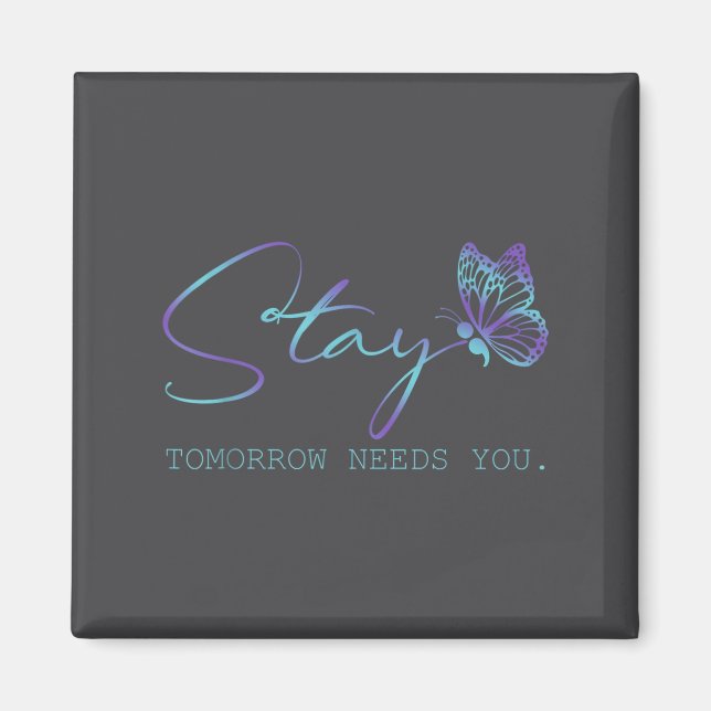 Tommorow Needs You Stay Suicide Prevention Awarene Magnet (Front)