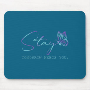Tommorow Needs You Stay Suicide Prevention Awarene Mouse Pad