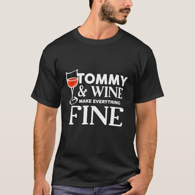 TOMMY And Wine Make Everything Fine Name TOMMYS T-Shirt (Front)