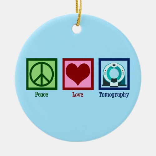 Tomographer Peace Love Tomography Ceramic Ornament