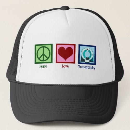 Tomographer Peace Love Tomography Trucker Hat