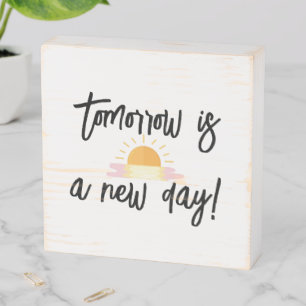 Tomorrow Is A New Day Wooden Box Sign