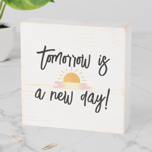 Tomorrow Is A New Day Wooden Box Sign (In Situ Horizontal)
