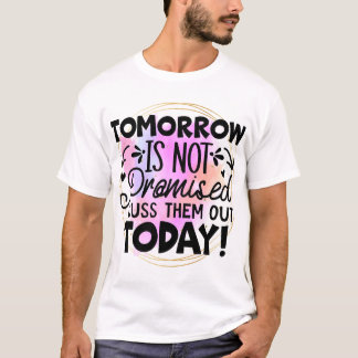 Tomorrow is not promised T-Shirt