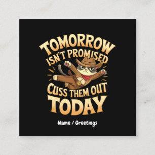 Tomorrow Isn’t Promised, Cuss Them Out Today Square Business Card