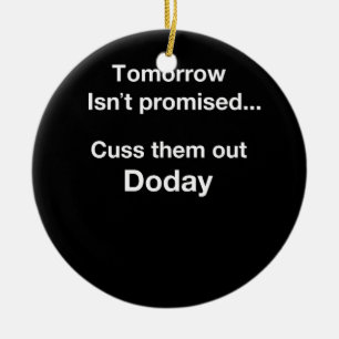 Tomorrow Isn't Promised.. Ceramic Ornament