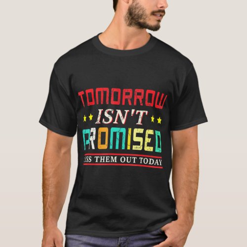 Tomorrow Isnt Promised Cuss Them Out Today Vintage T_Shirt