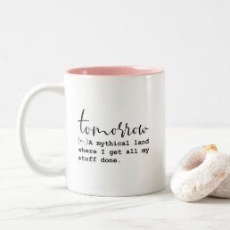 Tomorrow Mythical Land Funny Work Quote Two-Tone Coffee Mug
