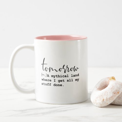 Tomorrow Mythical Land Funny Work Quote Two_Tone Coffee Mug