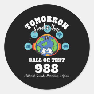 Tomorrow Need You 988 National Suicide Prevention  Classic Round Sticker
