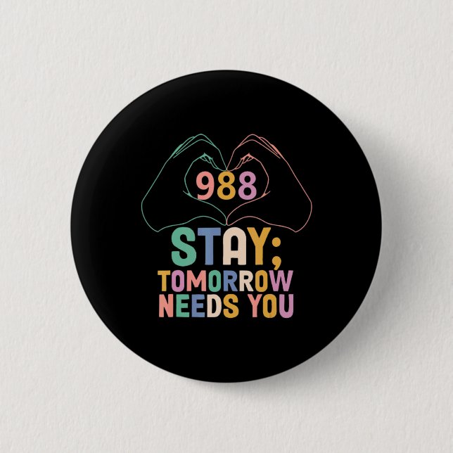 Tomorrow Needs You 988 Suicide Prevention Awarenes Button (Front)