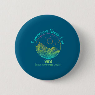 Tomorrow Needs You 988 Suicide Prevention Awarenes Button