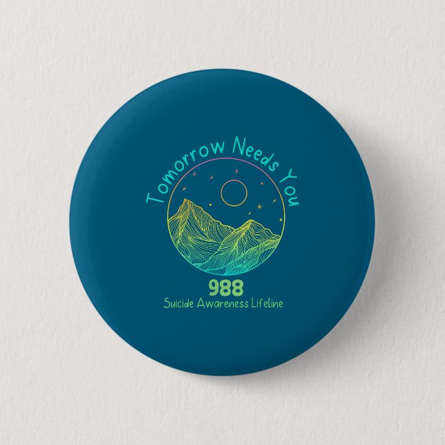 Tomorrow Needs You 988 Suicide Prevention Awarenes Button (Front)